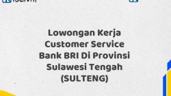Lowongan Kerja Customer Service Bank BRI Di Provinsi Sulawesi Tengah (SULTENG)
