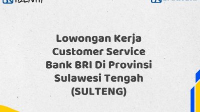 Lowongan Kerja Customer Service Bank BRI Di Provinsi Sulawesi Tengah (SULTENG)