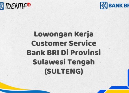 Lowongan Kerja Customer Service Bank BRI Di Provinsi Sulawesi Tengah (SULTENG) Tahun 2025 (Yang Wajib Anda Ketahui)