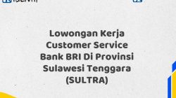 Lowongan Kerja Customer Service Bank BRI Di Provinsi Sulawesi Tenggara (SULTRA) Tahun 2025 (Lamar Sekarang)