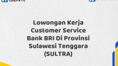Lowongan Kerja Customer Service Bank BRI Di Provinsi Sulawesi Tenggara (SULTRA) Tahun 2025 (Lamar Sekarang)