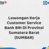 Lowongan Kerja Customer Service Bank BRI Di Provinsi Sumatera Barat (SUMBAR) Tahun 2025 (Yang Wajib Anda Ketahui)