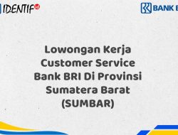 Lowongan Kerja Customer Service Bank BRI Di Provinsi Sumatera Barat (SUMBAR) Tahun 2025 (Yang Wajib Anda Ketahui)