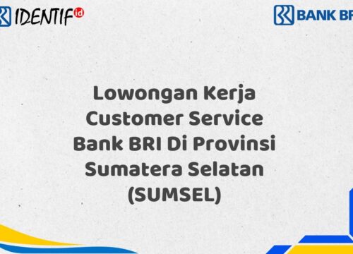 Lowongan Kerja Customer Service Bank BRI Di Provinsi Sumatera Selatan (SUMSEL) Tahun 2025 (Segera Daftar Sebelum Terlambat)