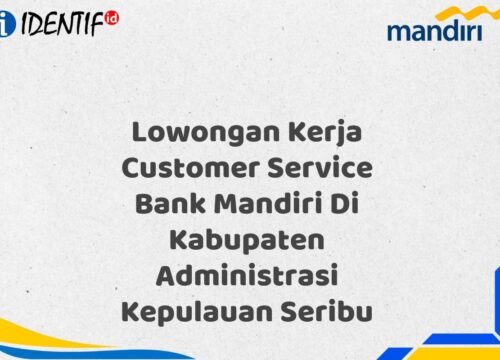 Lowongan Kerja Customer Service Bank Mandiri Di Kabupaten Administrasi Kepulauan Seribu Tahun 2025 (Buruan Daftar Sekarang)