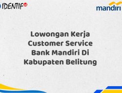 Lowongan Kerja Customer Service Bank Mandiri Di Kabupaten Belitung Tahun 2025 (Resmi)