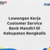 Lowongan Kerja Customer Service Bank Mandiri Di Kabupaten Bengkalis Tahun 2025 (Segera Daftar Sebelum Terlambat)