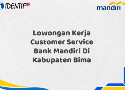 Lowongan Kerja Customer Service Bank Mandiri Di Kabupaten Bima Tahun 2025 (Resmi)