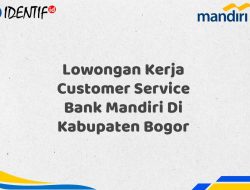 Lowongan Kerja Customer Service Bank Mandiri Di Kabupaten Bogor Tahun 2025