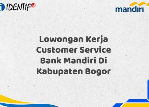 Lowongan Kerja Customer Service Bank Mandiri Di Kabupaten Bogor Tahun 2025