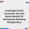 Lowongan Kerja Customer Service Bank Mandiri Di Kabupaten Bolaang Mongondow Tahun 2025 (Apply Now)