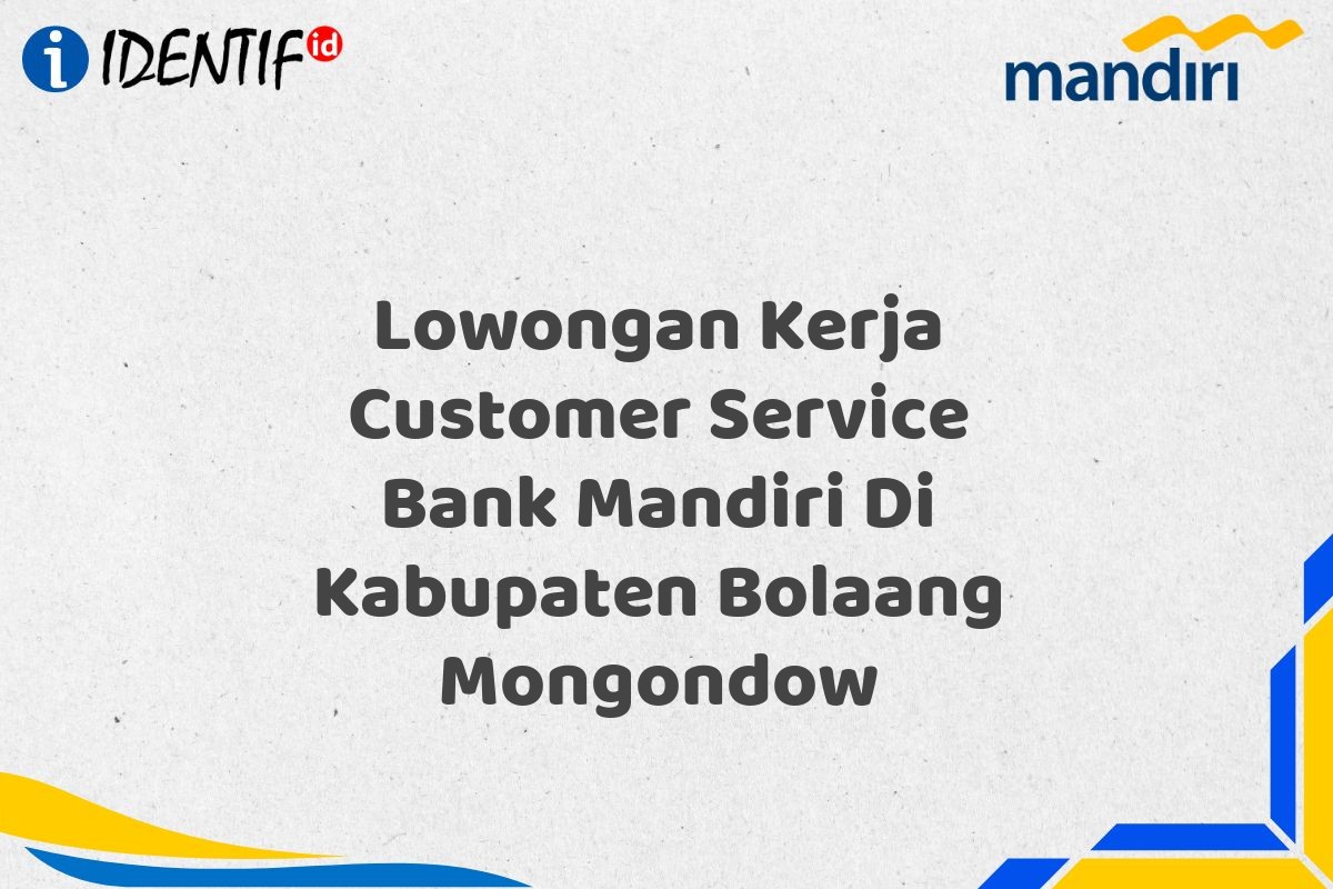 Lowongan Kerja Customer Service Bank Mandiri Di Kabupaten Bolaang Mongondow