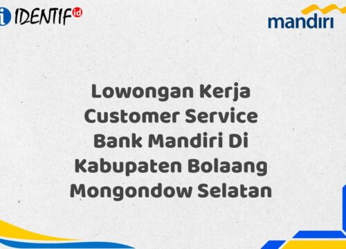 Lowongan Kerja Customer Service Bank Mandiri Di Kabupaten Bolaang Mongondow Selatan Tahun 2025 (Ayo Daftar Sekarang)