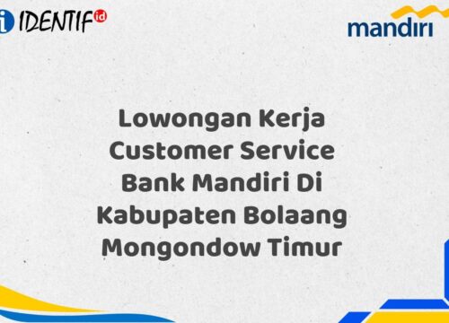 Lowongan Kerja Customer Service Bank Mandiri Di Kabupaten Bolaang Mongondow Timur Tahun 2025 (Daftar Sekarang)