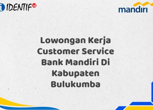 Lowongan Kerja Customer Service Bank Mandiri Di Kabupaten Bulukumba Tahun 2025 (Lamar Sekarang)