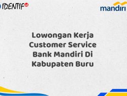 Lowongan Kerja Customer Service Bank Mandiri Di Kabupaten Buru Tahun 2025 (Ayo Daftar Sekarang)