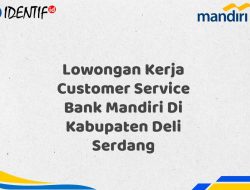 Lowongan Kerja Customer Service Bank Mandiri Di Kabupaten Deli Serdang Tahun 2025
