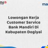 Lowongan Kerja Customer Service Bank Mandiri Di Kabupaten Dogiyai Tahun 2025 (Lamar Sekarang)