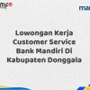 Lowongan Kerja Customer Service Bank Mandiri Di Kabupaten Donggala Tahun 2025 (Apply Now)