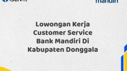 Lowongan Kerja Customer Service Bank Mandiri Di Kabupaten Donggala