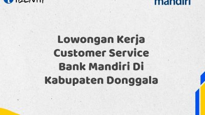 Lowongan Kerja Customer Service Bank Mandiri Di Kabupaten Donggala