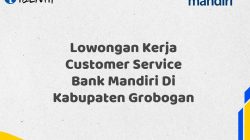 Lowongan Kerja Customer Service Bank Mandiri Di Kabupaten Grobogan