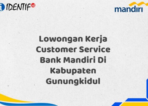 Lowongan Kerja Customer Service Bank Mandiri Di Kabupaten Gunungkidul Tahun 2025 (Resmi)