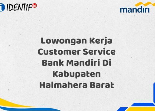 Lowongan Kerja Customer Service Bank Mandiri Di Kabupaten Halmahera Barat Tahun 2025 (Resmi)