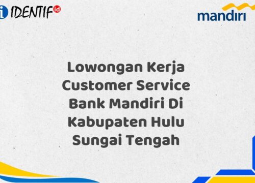 Lowongan Kerja Customer Service Bank Mandiri Di Kabupaten Hulu Sungai Tengah Tahun 2025 (Ayo Daftar Sekarang)