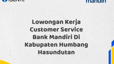 Lowongan Kerja Customer Service Bank Mandiri Di Kabupaten Humbang Hasundutan