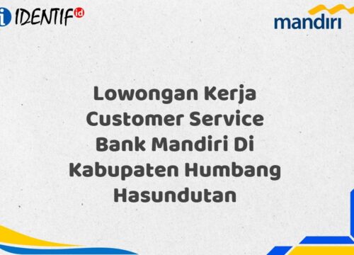 Lowongan Kerja Customer Service Bank Mandiri Di Kabupaten Humbang Hasundutan Tahun 2025 (Buruan Daftar Sekarang)