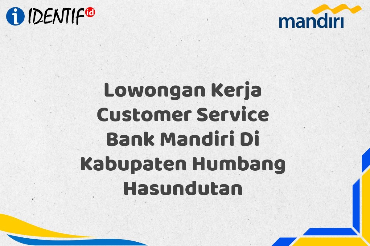Lowongan Kerja Customer Service Bank Mandiri Di Kabupaten Humbang Hasundutan