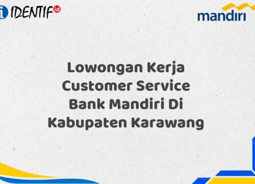 Lowongan Kerja Customer Service Bank Mandiri Di Kabupaten Karawang Tahun 2025 (Lamar Sekarang)