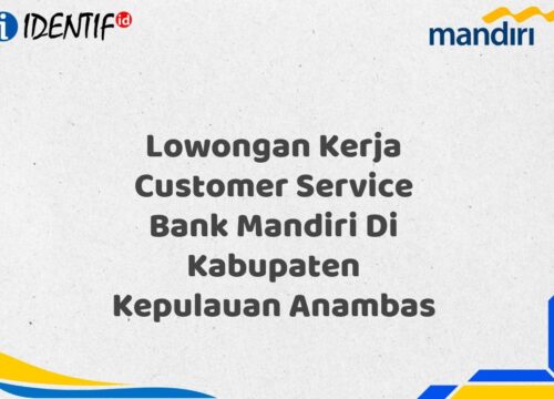 Lowongan Kerja Customer Service Bank Mandiri Di Kabupaten Kepulauan Anambas Tahun 2025