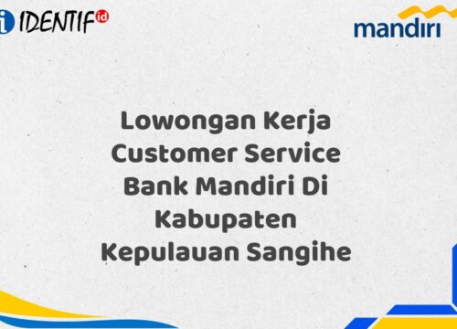 Lowongan Kerja Customer Service Bank Mandiri Di Kabupaten Kepulauan Sangihe Tahun 2025
