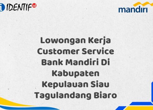 Lowongan Kerja Customer Service Bank Mandiri Di Kabupaten Kepulauan Siau Tagulandang Biaro Tahun 2025 (Resmi)