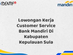 Lowongan Kerja Customer Service Bank Mandiri Di Kabupaten Kepulauan Sula Tahun 2025 (Resmi) 9 Lowongan Kerja Customer Service Bank Mandiri Di Kabupaten Kepulauan Sula Tahun 2025 (Resmi)