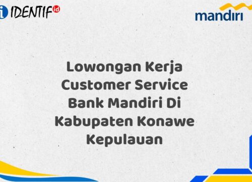 Lowongan Kerja Customer Service Bank Mandiri Di Kabupaten Konawe Kepulauan Tahun 2025