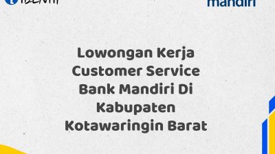 Lowongan Kerja Customer Service Bank Mandiri Di Kabupaten Kotawaringin Barat