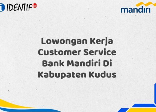 Lowongan Kerja Customer Service Bank Mandiri Di Kabupaten Kudus Tahun 2025
