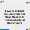 Lowongan Kerja Customer Service Bank Mandiri Di Kabupaten Kutai Kartanegara Tahun 2025 (Daftar Sekarang)