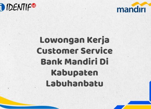 Lowongan Kerja Customer Service Bank Mandiri Di Kabupaten Labuhanbatu Tahun 2025 (Ayo Daftar Sekarang)