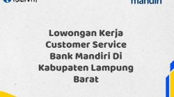 Lowongan Kerja Customer Service Bank Mandiri Di Kabupaten Lampung Barat