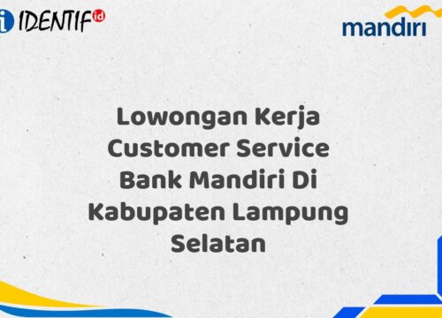 Lowongan Kerja Customer Service Bank Mandiri Di Kabupaten Lampung Selatan Tahun 2025
