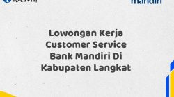 Lowongan Kerja Customer Service Bank Mandiri Di Kabupaten Langkat Tahun 2025 (Daftar Sekarang)