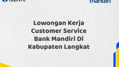 Lowongan Kerja Customer Service Bank Mandiri Di Kabupaten Langkat