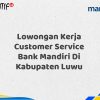Lowongan Kerja Customer Service Bank Mandiri Di Kabupaten Luwu Tahun 2025 (Daftar Sekarang)