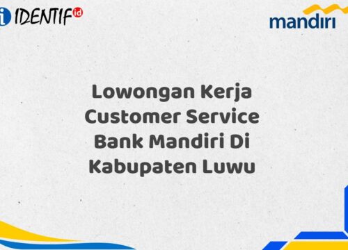 Lowongan Kerja Customer Service Bank Mandiri Di Kabupaten Luwu Tahun 2025 (Daftar Sekarang)