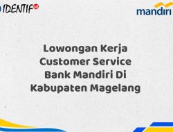 Lowongan Kerja Customer Service Bank Mandiri Di Kabupaten Magelang Tahun 2025 (Lamar Sekarang)