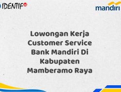 Lowongan Kerja Customer Service Bank Mandiri Di Kabupaten Mamberamo Raya Tahun 2025 (Apply Now) 9 Lowongan Kerja Customer Service Bank Mandiri Di Kabupaten Mamberamo Raya Tahun 2025 (Apply Now)